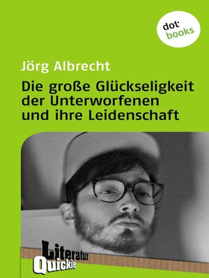 cover image of Die große Glückseligkeit der Unterworfenen und ihre Leidenschaft--Literatur-Quickie